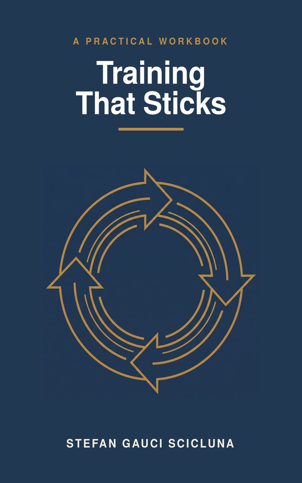 Training That Sticks, a practical workbook by Stefan Gauci Scicluna